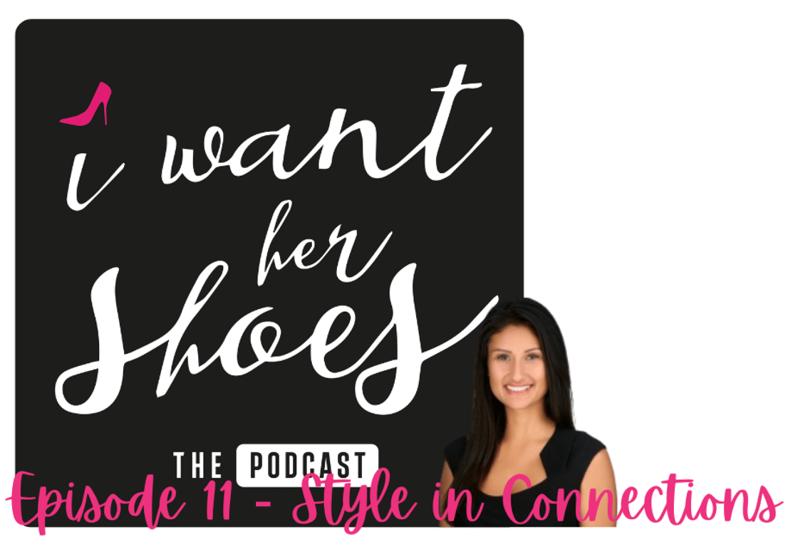 I Want Her Shoes Podcast | Episode 11 | Style in Connections